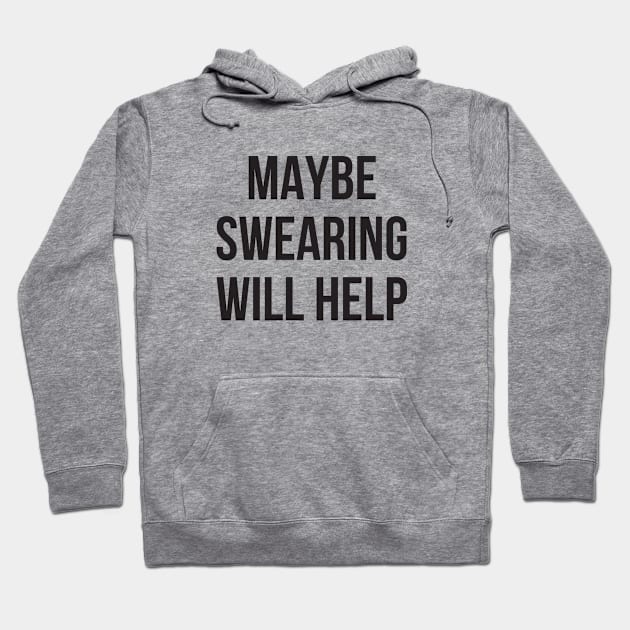 Maybe swearing will help funny mean Hoodie by RedYolk